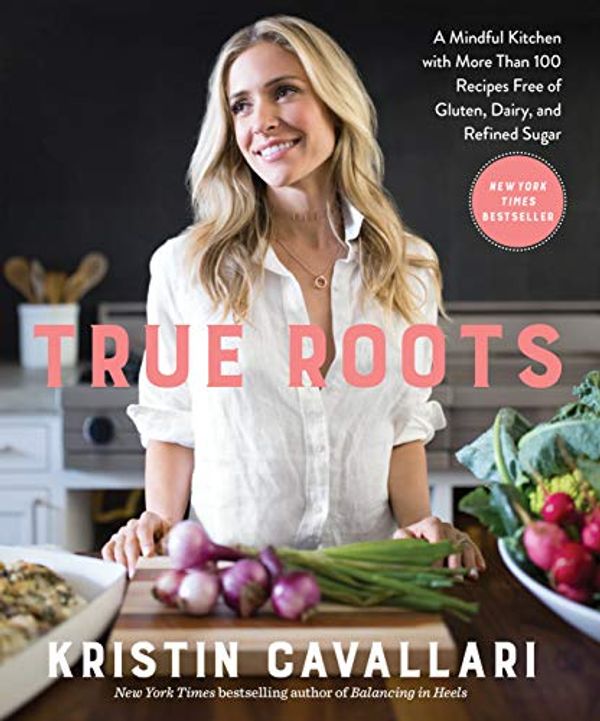 Cover Art for B075DMJ25Z, True Roots: A Mindful Kitchen with More Than 100 Recipes Free of Gluten, Dairy, and Refined Sugar: A Cookbook by Kristin Cavallari