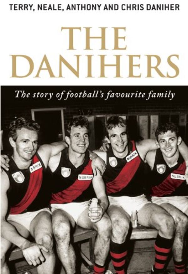 Cover Art for B0042P6XJ6, The Danihers: The story of football's favourite family by Terry Daniher, Neale Daniher, Anthony Daniher, Chris Daniher