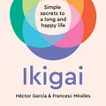 Cover Art for 9781529902402, Ikigai: The Japanese secret to a long and happy life by García, Héctor, Francesc Miralles