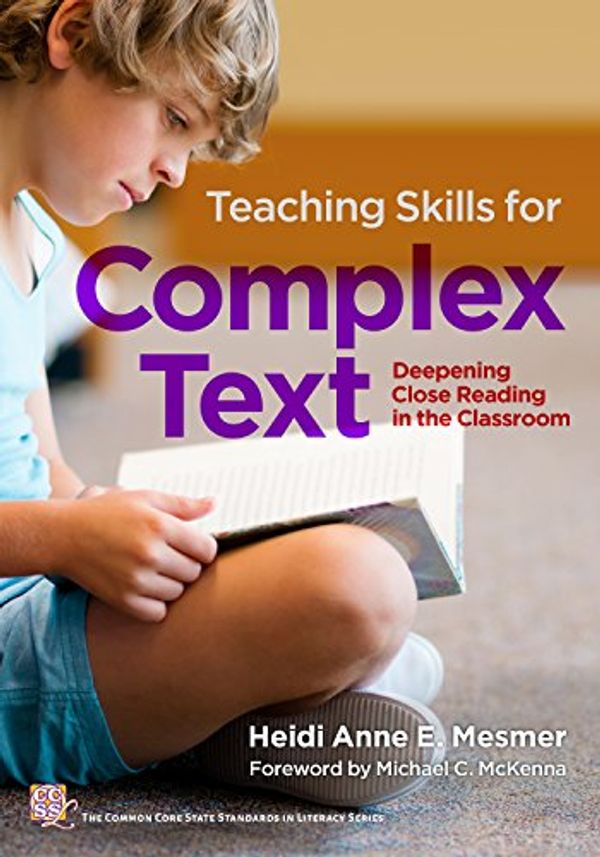 Cover Art for B01N12TL4V, Teaching Skills for Complex Text: Deepening Close Reading in the Classroom (Common Core State Standards in Literacy Series) by Heidi Anne E. Mesmer