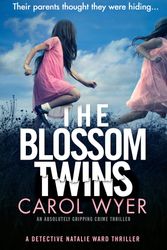 Cover Art for 9781838881603, The Blossom Twins: An absolutely gripping crime thriller (Detective Natalie Ward) by Carol Wyer