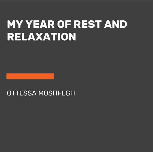Cover Art for 9780525631934, My Year of Rest and Relaxation by Ottessa Moshfegh