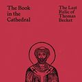 Cover Art for B0863MPCJM, The Book in the Cathedral: The Last Relic of Thomas Becket by Christopher De Hamel