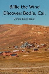 Cover Art for 9780595364527, Billie the Wind Discovers Bodie, Cal. by Donald Bruce Beard