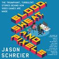 Cover Art for B0731MCF1R, Blood, Sweat, and Pixels by Jason Schreier
