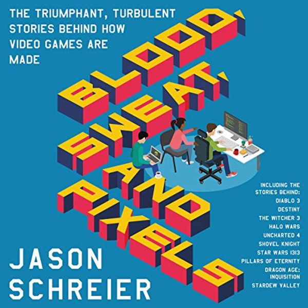 Cover Art for B0731MCF1R, Blood, Sweat, and Pixels by Jason Schreier