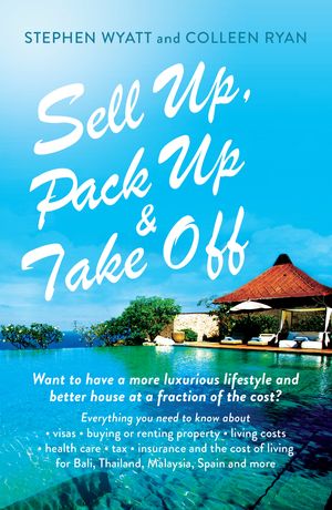 Cover Art for 9781743317853, Sell Up, Pack Up and Take Off by Stephen Wyatt, Colleen Ryan