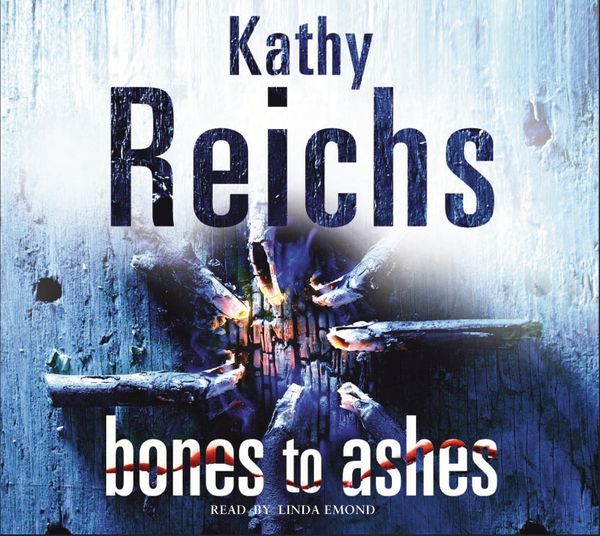 Cover Art for 9781846571213, Bones to Ashes by Kathy Reichs