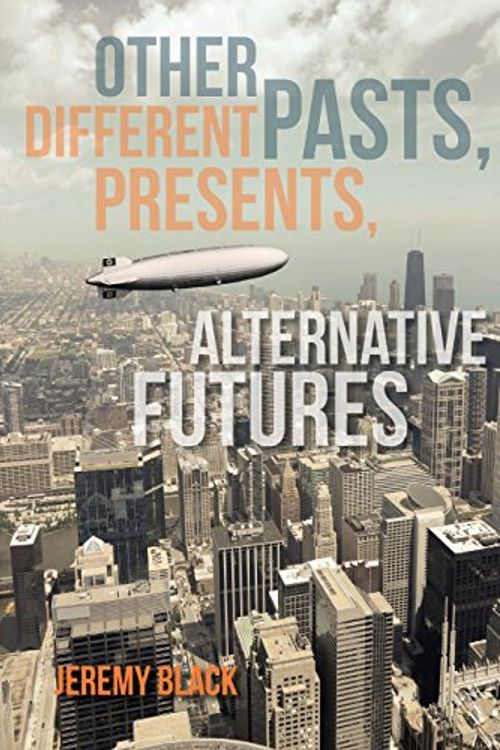 Cover Art for 9780253017048, Other Pasts, Different Presents, Alternative Futures by Jeremy M Black