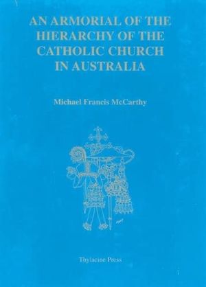 Cover Art for 9780646363509, An Armorial of the Hierarchy of the Catholic Church in Australia by Michael Francis McCarthy