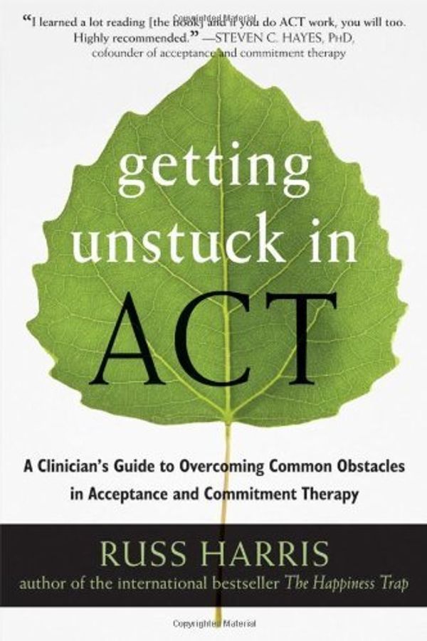 Cover Art for B00HTJZL1I, [Getting Unstuck in ACT: A Clinician's Guide to Overcoming Common Obstacles in Acceptance and Commitment Therapy] [By: Harris, Russ] [September, 2013] by Russ Harris