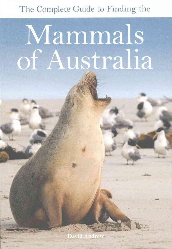 Cover Art for 9780643098145, The Complete Guide to Finding the Mammals of Australia by David Andrew