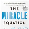 Cover Art for 9780593150849, The Miracle Equation: The Two Decisions That Move Your Biggest Goals from Possible, to Probable, to Inevitable by Hal Elrod