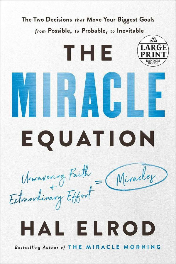 Cover Art for 9780593150849, The Miracle Equation: The Two Decisions That Move Your Biggest Goals from Possible, to Probable, to Inevitable by Hal Elrod