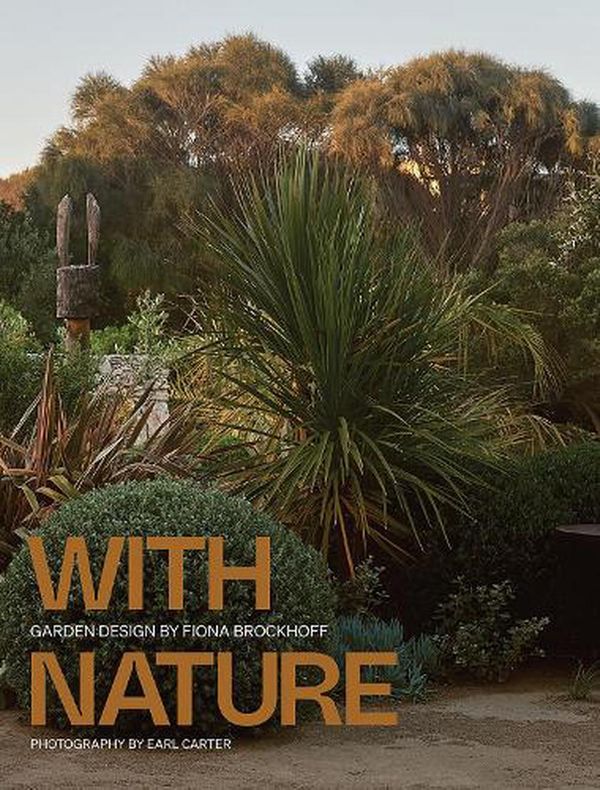 Cover Art for 9781743796856, Designing with Nature: The Landscapes of Fiona Brockhoff by Fiona Brockhoff