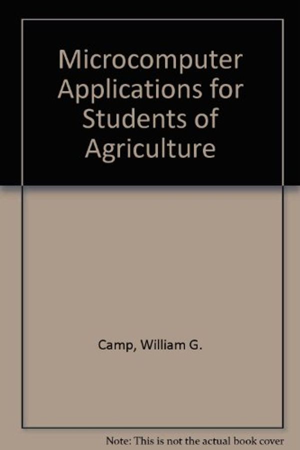 Cover Art for 9780813427553, Microcomputer Applications for Students of Agriculture by William G. Camp, Gary E. Moore, Richard M. Foster, Barbara A. Moore