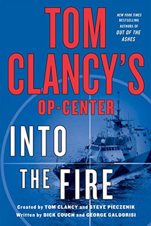 Cover Art for 9781250071637, Into the Fire (Tom Clancy's Op-Center) by Dick Couch (author), George Galdorisi, Tom Clancy, Steve R Pieczenik (author)