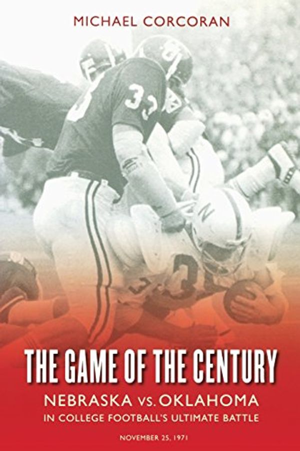 Cover Art for 9780803264625, The Game of the Century: Nebraska Vs. Oklahoma in College Football's Ultimate Battle by Michael Corcoran