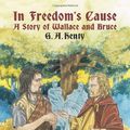 Cover Art for 9781887159036, In Freedom's Cause by G.a. Henty