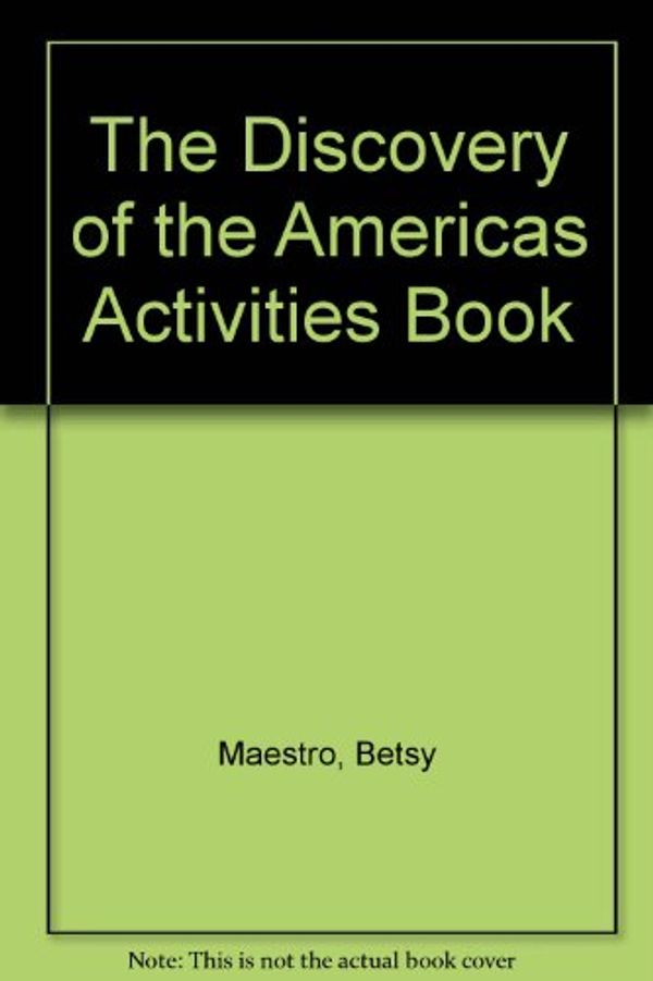 Cover Art for 9780688085902, The Discovery of the Americas Activities Book by Betsy Maestro, Giulio Maestro