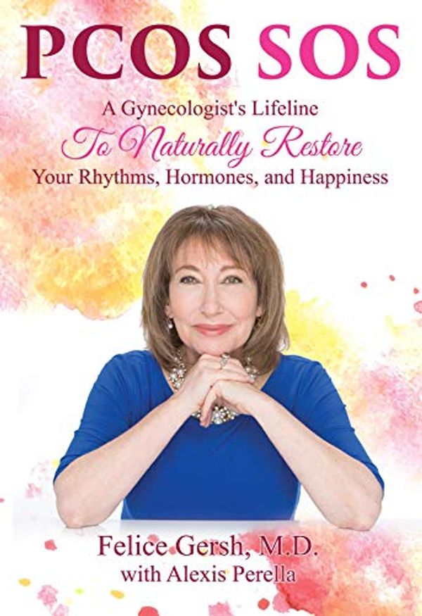 Cover Art for B07RX335R3, PCOS SOS: A Gynecologist's Lifeline To Naturally Restore Your Rhythms, Hormones, and Happiness by Gersh, M.D., Felice, Perella, Alexis