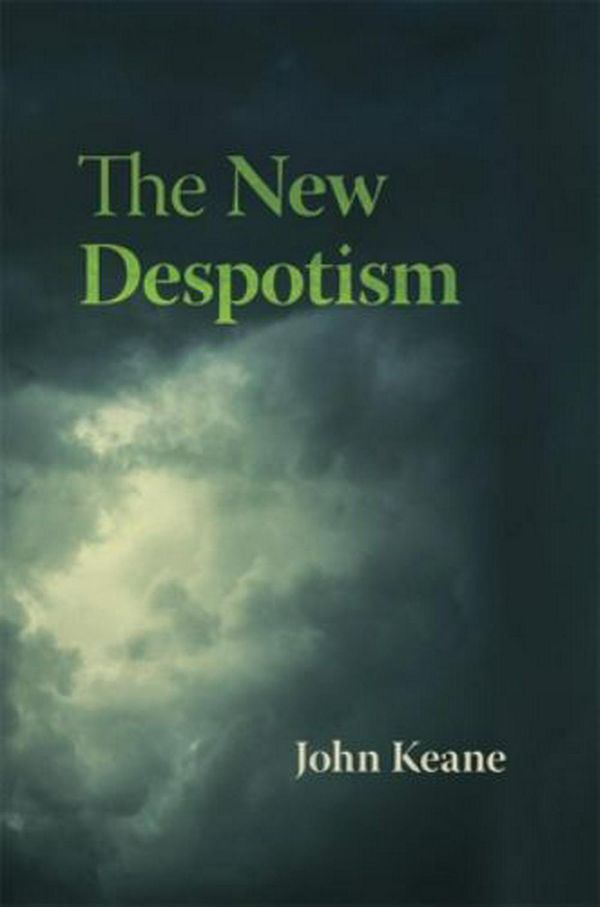 Cover Art for 9780674660069, The New Despotism by John Keane