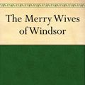 Cover Art for B00847SZZS, The Merry Wives of Windsor by William Shakespeare