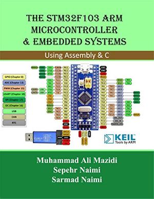 Cover Art for B08T6FJFLM, The STM32F103 Arm Microcontroller and Embedded Systems: Using Assembly and C: Print Replica eBook by Sepehr Naimi, Sarmad Naimi, Muhammad Ali Mazidi