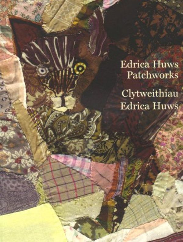 Cover Art for 9780955602108, Edrica Huws Patchworks / Clytweithiau Edrica Huws by Edrica Huws