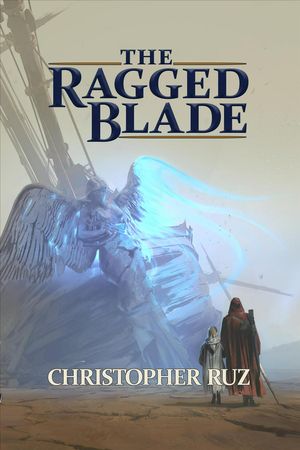 Cover Art for 9780999784297, The Ragged Blade (Century of Sand) by Christopher Ruz