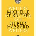 Cover Art for B07QGQSCSS, On Shirley Hazzard: Writers on Writers by De Kretser, Michelle