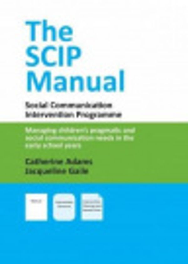 Cover Art for 9780993025303, The SCIP Manual: Social Communication Intervention Programme: Managing Children's Pragmatic and Social Communication Needs in the Early School Years by Catherine Adams, Jacqueline Gaile