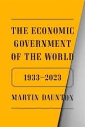 Cover Art for 9780374146412, The Economic Government of the World: From 1933 to 2023 by Martin Daunton