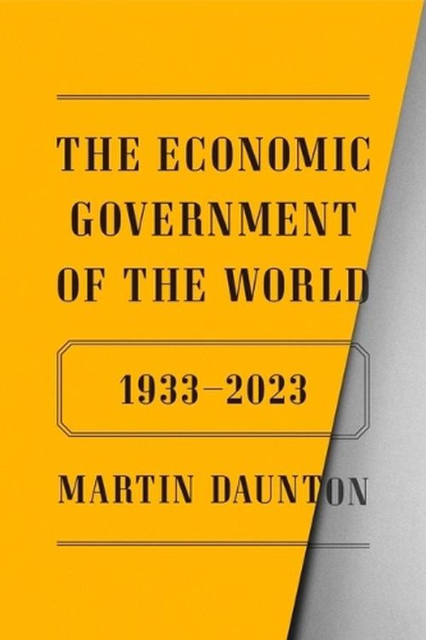Cover Art for 9780374146412, The Economic Government of the World: From 1933 to 2023 by Martin Daunton