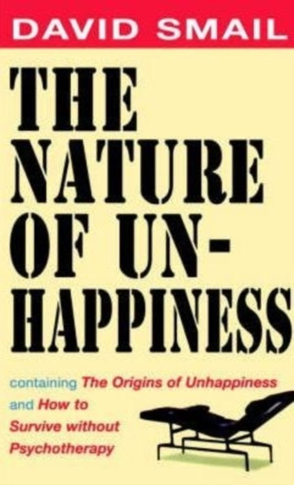 Cover Art for 9781841193502, The Nature of Unhappiness, containing The Origins of Unhappiness, and How to Survive without Psychotherapy by David Smail