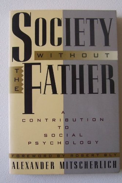 Cover Art for 9780060974206, Society Without the Father: A Contribution to Social Psychology by Alexander Mitscherlich
