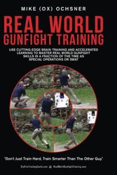 Cover Art for 9798985238907, Real World Gunfight Training: Use Cutting-Edge Brain Training and Accelerated Learning to Master Real World Gunfight Skills in a Fraction of the Time as Special Operations or SWAT by Ochsner, Mike "Ox"