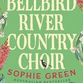 Cover Art for B09T9B9SJM, The Bellbird River Country Choir by Sophie Green