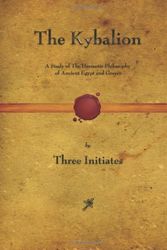 Cover Art for 9781603864787, The Kybalion: A Study of The Hermetic Philosophy of Ancient Egypt and Greece by The Three Initiates