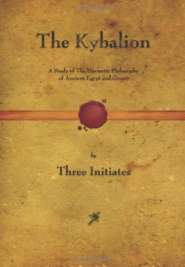 Cover Art for 9781603864787, The Kybalion: A Study of The Hermetic Philosophy of Ancient Egypt and Greece by The Three Initiates