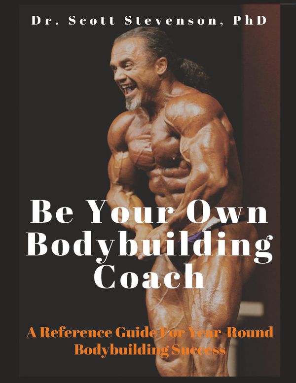 Cover Art for 9780990471813, Be Your Own Bodybuilding Coach: A Reference Guide For Year-Round Bodybuilding Success by Scott Walter Stevenson