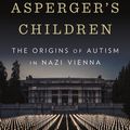 Cover Art for 9780393609653, Asperger's Children: The Origins of Autism in Nazi Vienna by Edith Sheffer