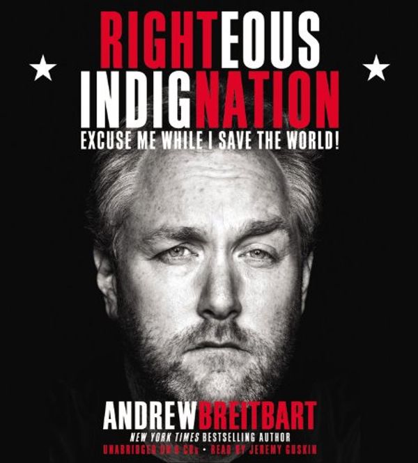 Cover Art for 9781611138849, Righteous Indignation: Excuse Me While I Save the World [Audio] by Andrew Breitbart