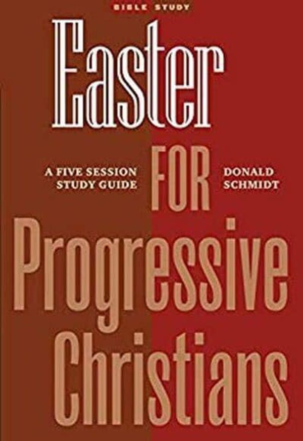 Cover Art for 9781773432816, Easter for Progressive Christians: A Five Session Study Guide by Donald Schmidt