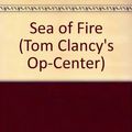 Cover Art for 9781417801633, Sea of Fire (Tom Clancy's Op-Center) by Jeff Rovin, Tom Clancy, Steve R. Pieczenik
