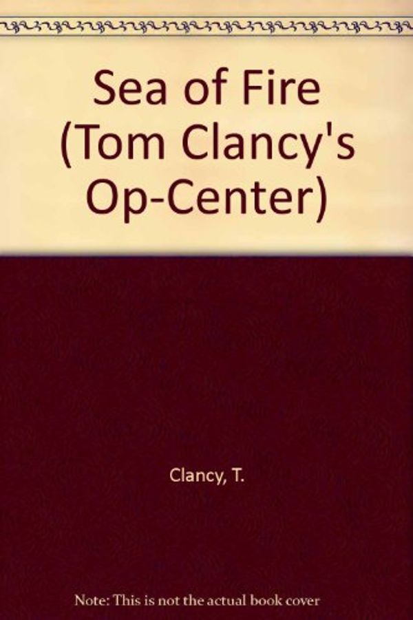 Cover Art for 9781417801633, Sea of Fire (Tom Clancy's Op-Center) by Jeff Rovin, Tom Clancy, Steve R. Pieczenik