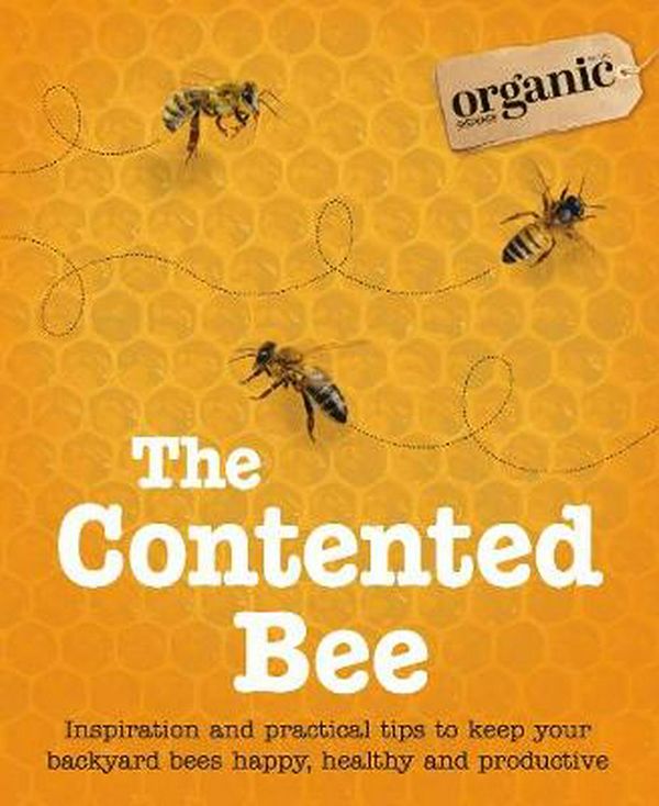 Cover Art for 9780733339387, The Contented Bee by Organic Gardener Magazine