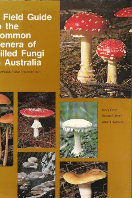 Cover Art for 9780909605117, A Field Guide to the Common Genera of Gilled Fungi in Australia (Mushrooms and Toadstalls) by Florence Mary Cole, Bruce Alexander Fuhrer, Albert Anthony Holland