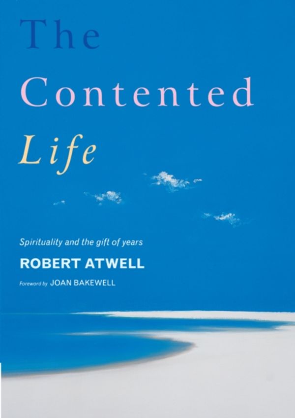 Cover Art for 9781848250765, The Contented Life by Robert Atwell