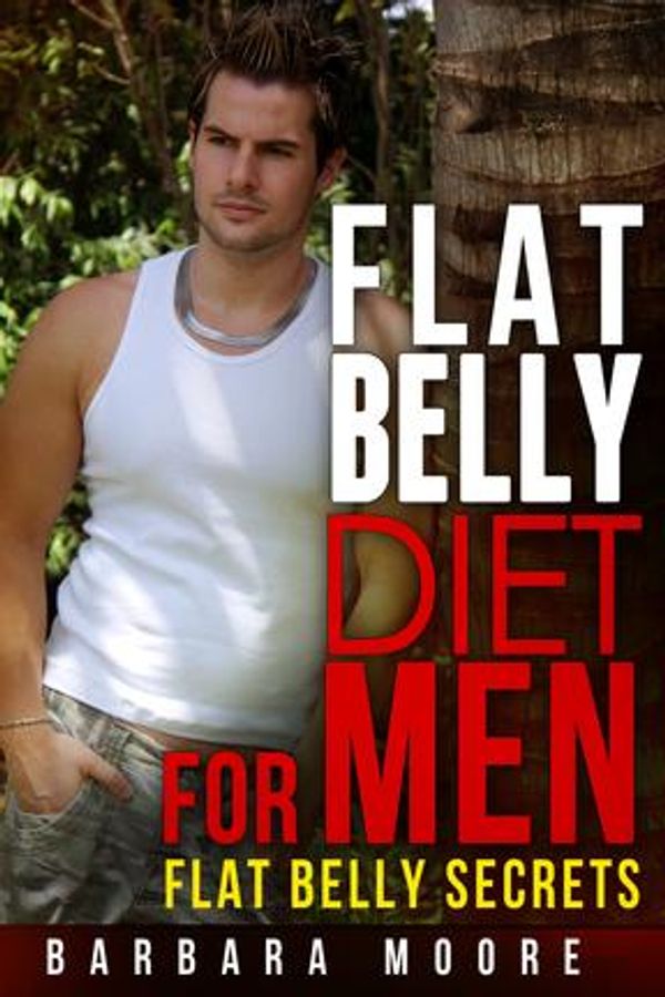 Cover Art for 9781683050834, Flat Belly Diet For Men by Barbara Moore